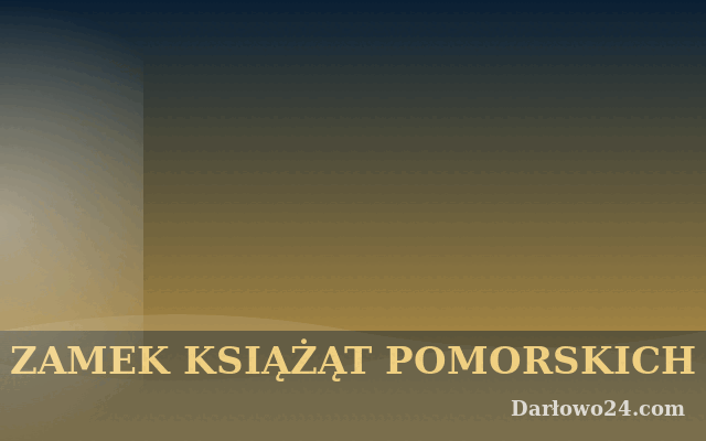 Zamek Książąt Pomorskich w Darłowie — jedyny nadmorski zamek w Polsce